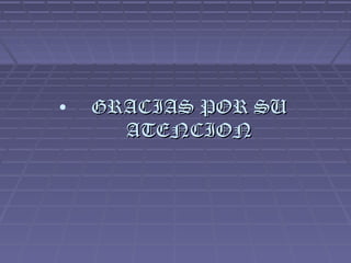• GRACIAS POR SUGRACIAS POR SU
ATENCIONATENCION
 