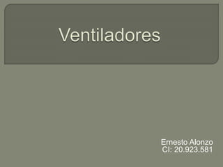 Ernesto Alonzo
CI: 20.923.581
 