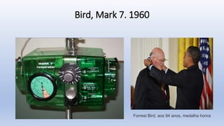Bird, Mark 7. 1960
Forrest Bird, aos 94 anos, medalha honra
 
