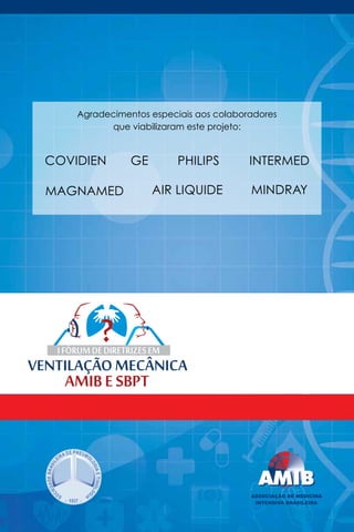 Agradecimentos especiais aos colaboradores
que viabilizaram este projeto:

COVIDIEN
MAGNAMED

GE

PHILIPS

INTERMED

AIR LIQUIDE

MINDRAY

 