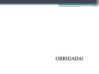 OBRIGADA!
 