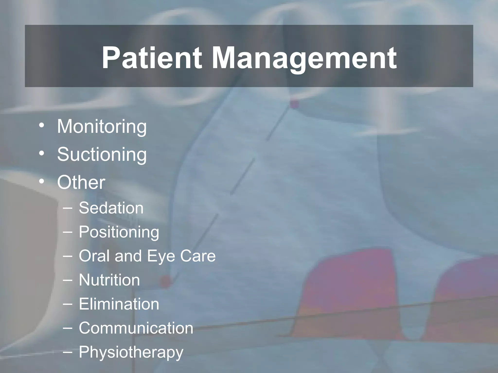 Monitoring Suctioning Other Sedation Positioning Oral and Eye Care Nutrition Elimination Communication Physiotherapy Patient Management 