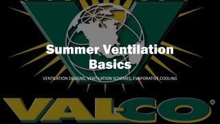Summer Ventilation
Basics
VENTILATION DESIGNS, VENTILATION SCHEMES, EVAPORATIVE COOLING
 