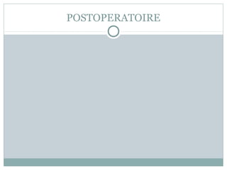 POSTOPERATOIRE
 