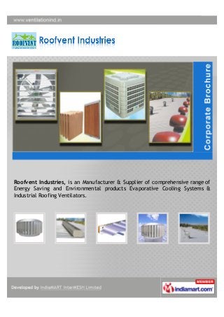 Roofvent Industries, is an Manufacturer & Supplier of comprehensive range of
Energy Saving and Environmental products Evaporative Cooling Systems &
Industrial Roofing Ventilators.
 