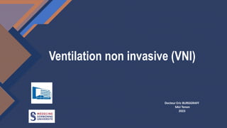 Modifiez le style du titre
1
Ventilation non invasive (VNI)
Docteur Eric BURGGRAFF
SAU Tenon
2023
 
