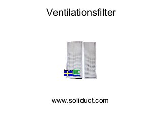 Ventilationsfilter
www.soliduct.com
 