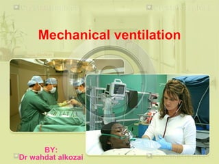 Mechanical ventilation
BY:
Dr wahdat alkozai
 