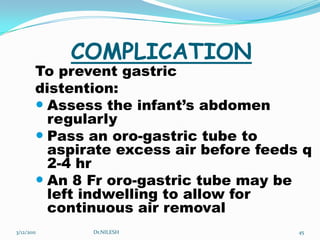 Observe the infant q 1 hr over the first 4 hours of life, and then q 3-4 hr thereafter while on NCPAP. 