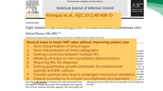 Several ways to lower VAP rates without improving patient care
1. Strict interpretation of clinical signs
2. Strict interpretation of chest radiographs
3. Seeking consensus between multiple IP’s
4. Allowing clinicians to veto surveillance determinations
5. Requiring BAL for diagnosis
6. Setting quantitative growth thresholds for endotracheal
aspirate and BAL cultures
7. Transfer patients who require prolonged mechanical ventilation
8. Expand surveillance to include uncomplicated postoperative
patients
Klompas et al., AJIC 2012;40:408-10
 