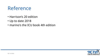 08/14/2024 50
Reference
• Harrison’s 20 edition
• Up to date 2018
• marino's the ICU book 4th edition
 