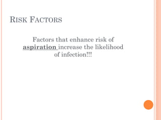 RISK FACTORS
Factors Examples
Mechanical factors •Emergency intubation,
reintubation, duration of
intubation
•Supine posit...