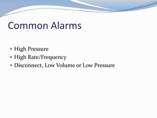 Common Alarms
 High Pressure
 High Rate/Frequency
 Disconnect, Low Volume or Low Pressure
 