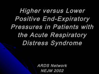 Higher versus Lower Positive End-Expiratory Pressures in Patients with the Acute Respiratory Distress Syndrome ARDS Network NEJM 2002 