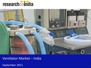 Insert Cover Image using Slide Master View
                                Do not distort




Ventilator Market – India
September 2011
 