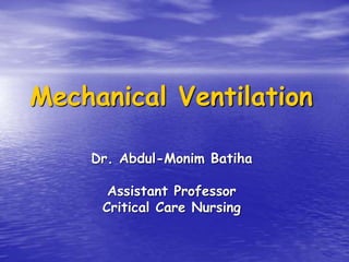 Mechanical Ventilation
Dr. Abdul-Monim Batiha
Assistant Professor
Critical Care Nursing
 