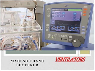 MAHESH CHAND
LECTURER
VENTILATORS
 