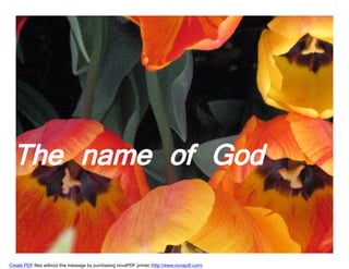 The name of God

Create PDF files without this message by purchasing novaPDF printer (http://www.novapdf.com)
 