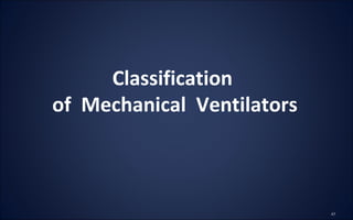 Classification
of Mechanical Ventilators
 