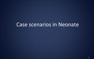 Case scenarios in Neonate
 