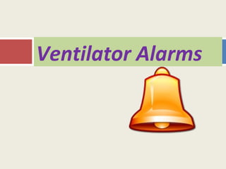 Ventilator Alarms
 
