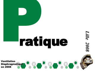 P Ventilation Diaphragmatique en 2008 Lille  2008 ratique 
