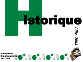 H Ventilation Diaphragmatique en 2008 Lille  2008 Istorique 