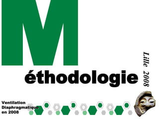 M Ventilation Diaphragmatique en 2008 Lille  2008 éthodologie 