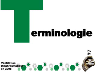 T Ventilation Diaphragmatique en 2008 Lille  2008 erminologie 