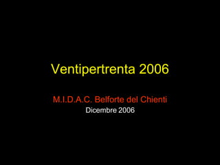 Ventipertrenta 2006 M.I.D.A.C. Belforte del Chienti Dicembre 2006 