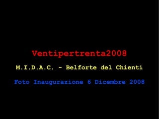 Ventipertrenta2008 M.I.D.A.C. - Belforte del Chienti Foto Inaugurazione 6 Dicembre 2008 