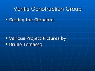 Ventis Construction Group ,[object Object],[object Object],[object Object]