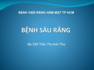 Bs CKI Trần Thị Anh Thư
BỆNH VIỆN RĂNG HÀM MẶT TP HCM
 
