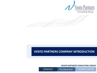 Company logo VENTO PARTNERS COMPANYINTRODUCTION VENTO PARTNERS CONSULTING GROUP HUMAN CAPITAL STRATEGY TECHNOLOGY 