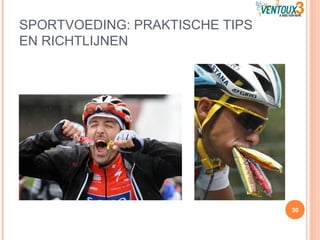 SPORTVOEDING: PRAKTISCHE TIPS
EN RICHTLIJNEN
30
 