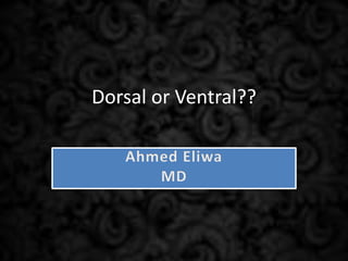 Dorsal or Ventral??
 