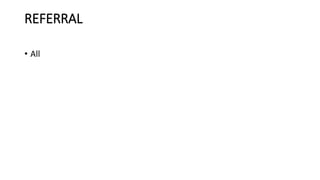 REFERRAL 
• All 
 
