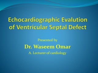Presented by
Dr. Waseem Omar
A. Lecturer of cardiology
 