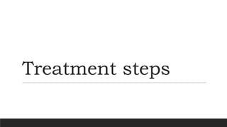 Treatment steps
 