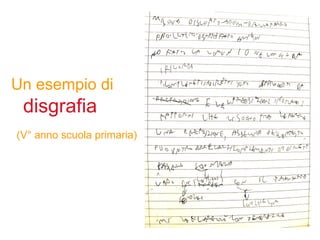 Un esempio di
disgrafia
(V° anno scuola primaria)
 