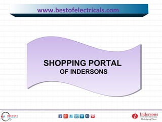 www.bestofelectricals.com 
SHOPPING PORTAL 
OF INDERSONS 
OF INDERSONS 
 