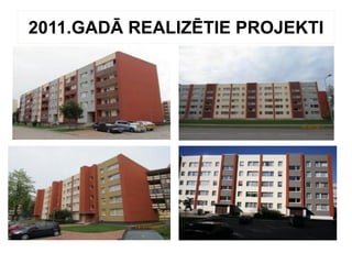 2011.GADĀ REALIZĒTIE PROJEKTI
 
