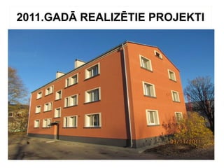 2011.GADĀ REALIZĒTIE PROJEKTI
 