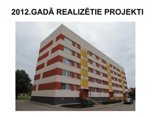 2012.GADĀ REALIZĒTIE PROJEKTI
 