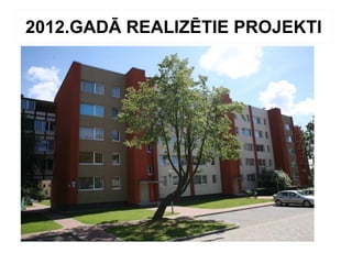 2012.GADĀ REALIZĒTIE PROJEKTI
 