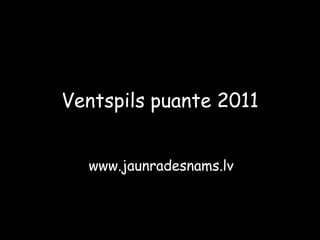 Ventspils puante 2011 www.jaunradesnams.lv 