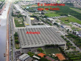 Anhembi E o Sambódromo aqui ao fundo. 