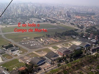 E ao lado o Campo de Marte. 