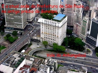 Vale do Anhangabaú E a atual sede da Prefeitura de São Paulo, no antigo prédio do Banespa. 