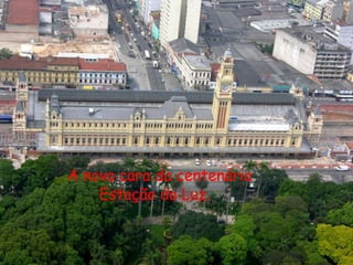 A nova cara da centenária Estação da Luz. 